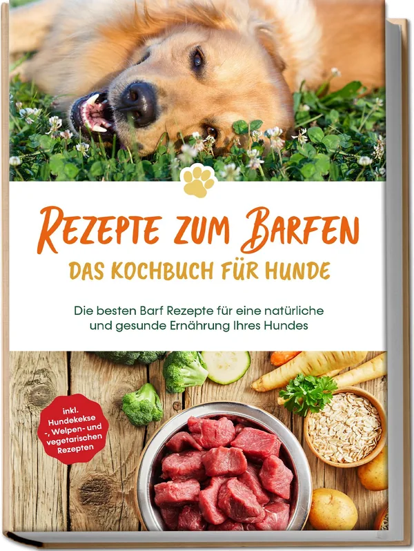 Cover von Rezepte zum Barfen - Das Kochbuch für Hunde: Die besten Barf Rezepte für eine natürliche und gesunde Ernährung Ihres Hundes - inkl. Hundekekse-, Welpen- und vegetarischen Rezepten