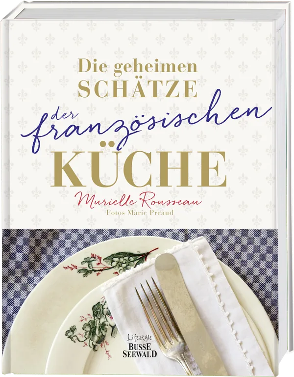 Cover von Die geheimen Schätze der französischen Küche (Ausgezeichnet mit dem World Gourmand Cookbook Award)
