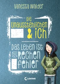 Cover von Die Unausstehlichen & ich (Band 1) – Das Leben ist ein Rechenfehler