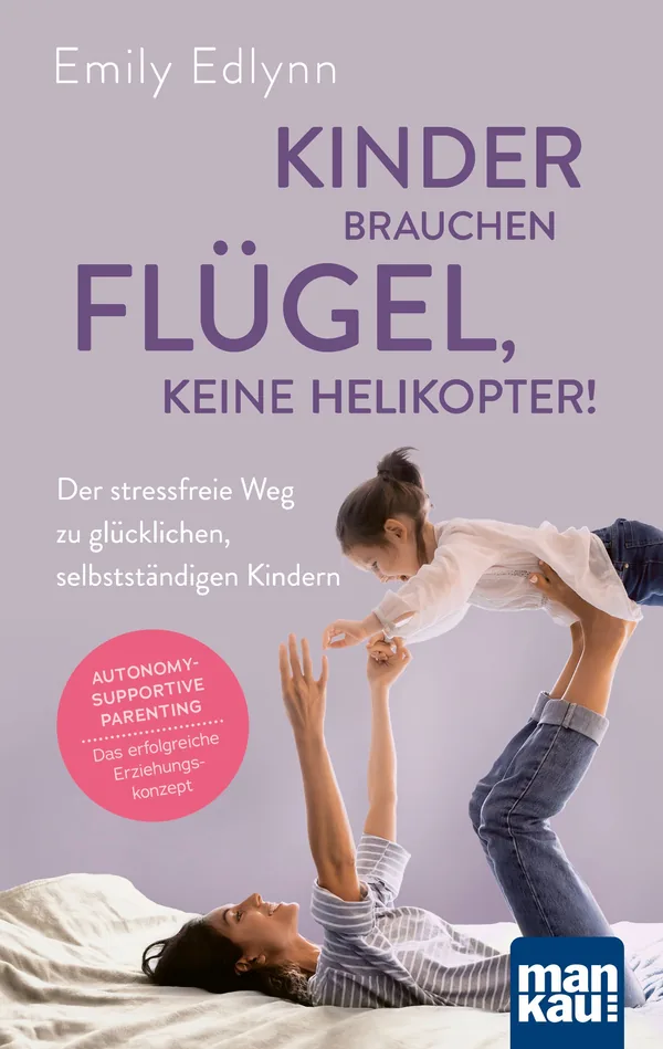 Cover von Kinder brauchen Flügel, keine Helikopter!