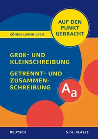 Cover von Königs Lernhilfen: Auf den Punkt gebracht: Groß- und Kleinschreibung, Getrennt- und Zusammenschreibung – Klasse 5/6