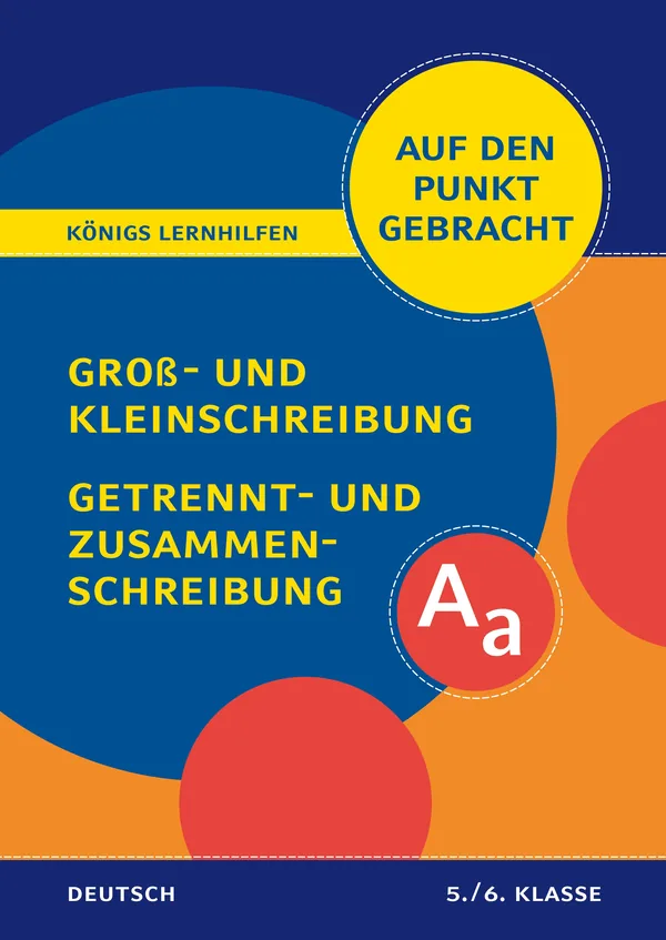 Cover von Königs Lernhilfen: Auf den Punkt gebracht: Groß- und Kleinschreibung, Getrennt- und Zusammenschreibung – Klasse 5/6