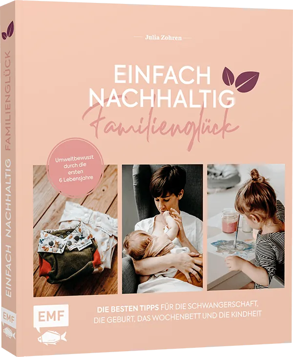 Coverabbildung 1 von Einfach nachhaltig ins Familienglück – Umweltbewusst durch die ersten 6 Lebensjahre