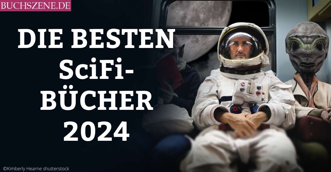 Beste Science Fiction Bücher Der Letzten Jahre Die 7 besten Science-Fiction-Bücher im Jahr 2024 | BUCHSZENE.DE