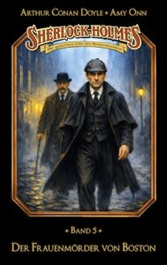 Buchcover von „Sherlock Holmes Band 05 – Der Frauenmörder von Boston“ Buchcover von „Sherlock Holmes Band 05 – Der Frauenmörder von Boston“