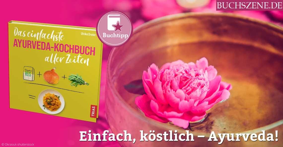 Das einfachste Ayurveda Kochbuch aller Zeiten