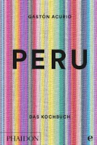 Peru – Das Kochbuch - Gastón Acurio, Andy Sewell
