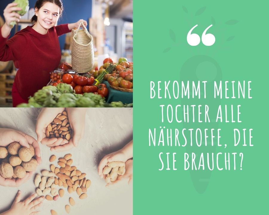 Bekommt meine Tochter alle Nährstoffe, die sie braucht?