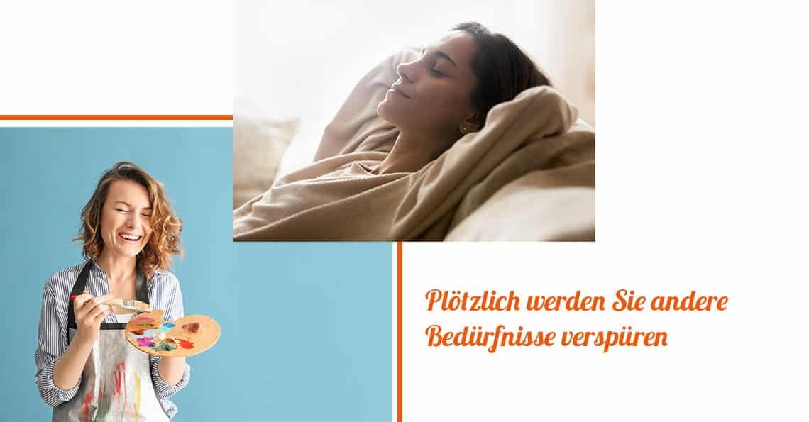 Plötzlich werden Sie andere Bedürfnisse verspüren