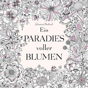Ein Paradies voller Blumen: Ausmalbuch für Erwachsene