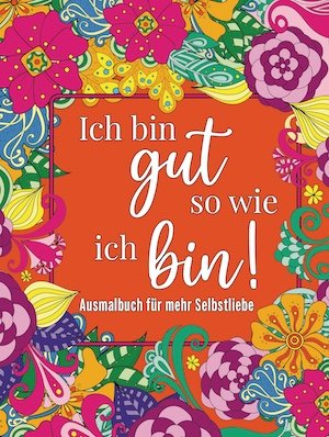 Ich bin gut so wie ich bin! Malbuch für Erwachsene