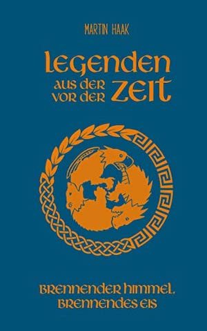 Brennender Himmel, brennendes Eis (Legenden aus der Zeit vor der Zeit, Bd. 3)